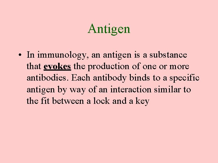 Antigen • In immunology, an antigen is a substance that evokes the production of