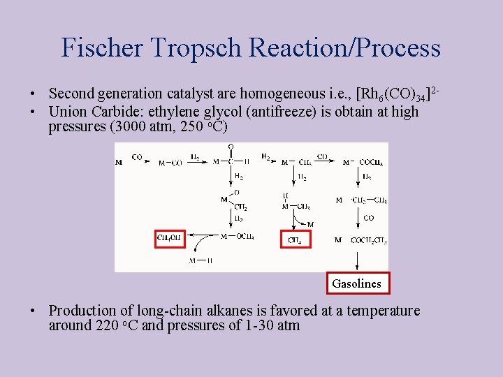 Fischer Tropsch Reaction/Process • Second generation catalyst are homogeneous i. e. , [Rh 6(CO)34]2