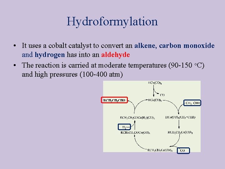 Hydroformylation • It uses a cobalt catalyst to convert an alkene, carbon monoxide and