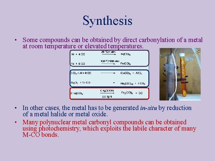 Synthesis • Some compounds can be obtained by direct carbonylation of a metal at