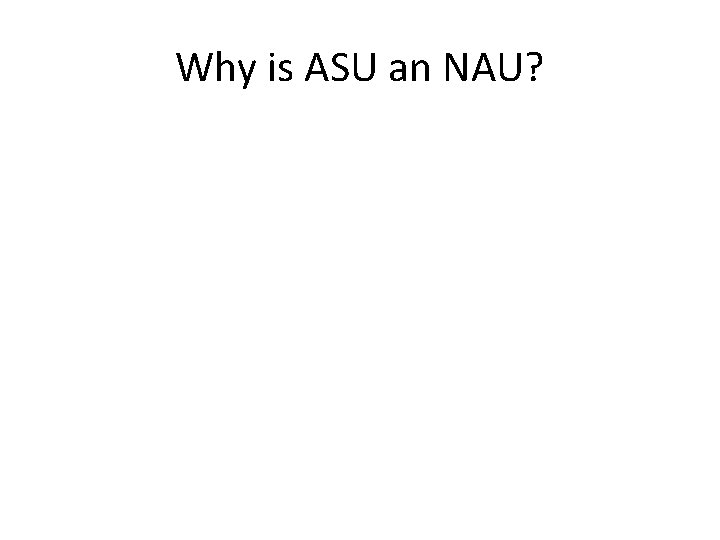 Why is ASU an NAU? 