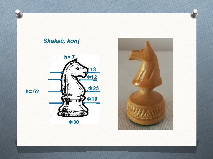 Skakač, konj h= 7 18 Ф 12 Ф 25 h= 62 Ф 10 Ф