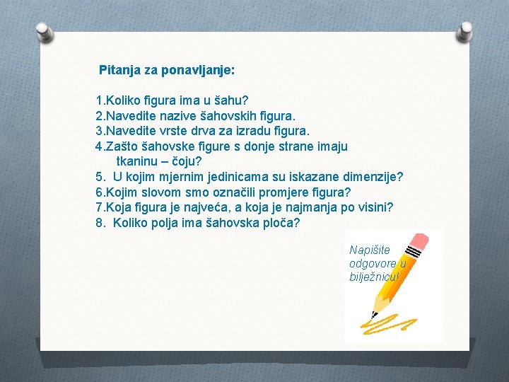 Pitanja za ponavljanje: 1. Koliko figura ima u šahu? 2. Navedite nazive šahovskih figura.