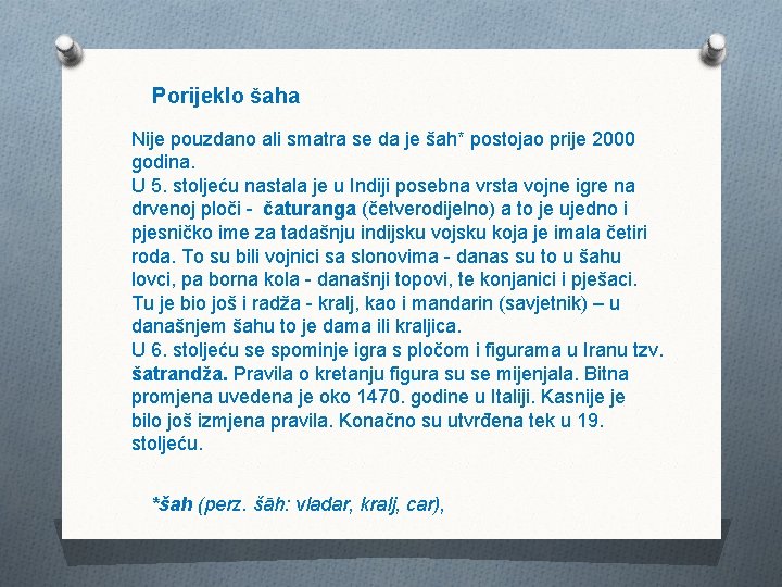 Porijeklo šaha Nije pouzdano ali smatra se da je šah* postojao prije 2000 godina.