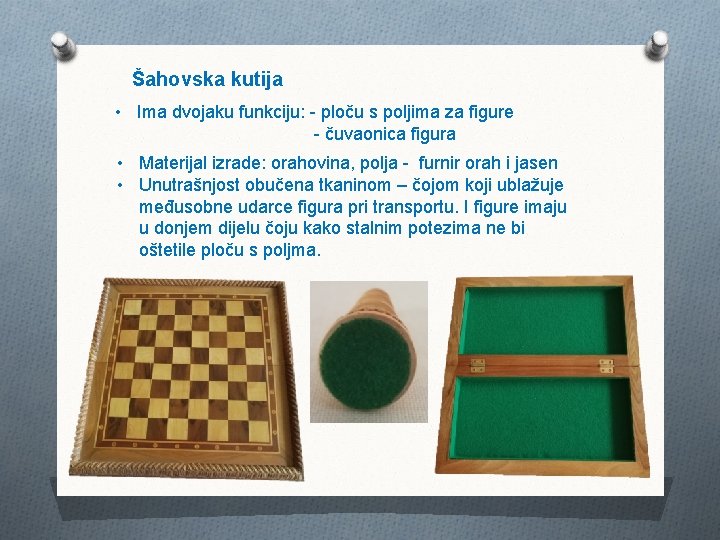 Šahovska kutija • Ima dvojaku funkciju: - ploču s poljima za figure - čuvaonica