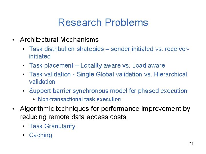 Research Problems • Architectural Mechanisms • Task distribution strategies – sender initiated vs. receiverinitiated