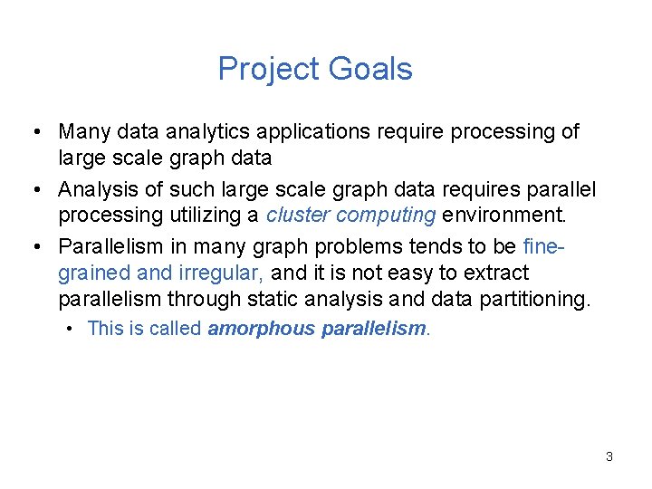 Project Goals • Many data analytics applications require processing of large scale graph data