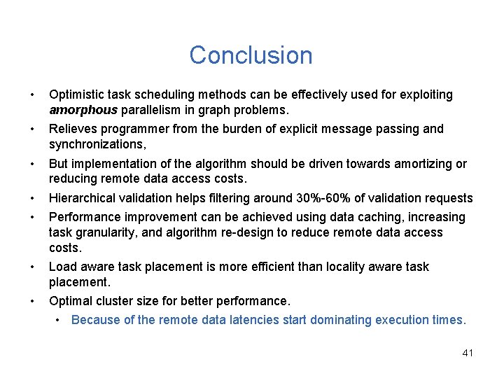 Conclusion • Optimistic task scheduling methods can be effectively used for exploiting amorphous parallelism