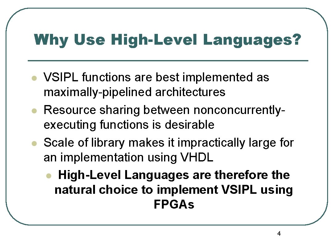 Why Use High-Level Languages? l l l VSIPL functions are best implemented as maximally-pipelined