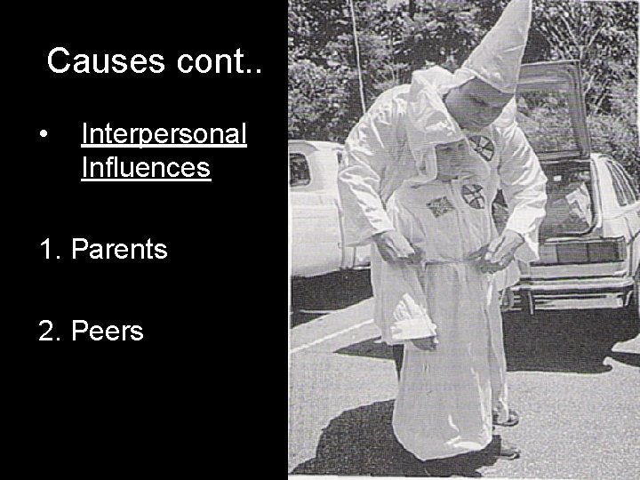 Causes cont. . • Interpersonal Influences 1. Parents 2. Peers 