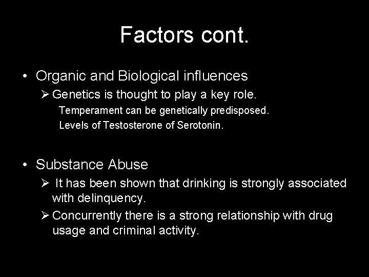 Factors cont. • Organic and Biological influences Ø Genetics is thought to play a