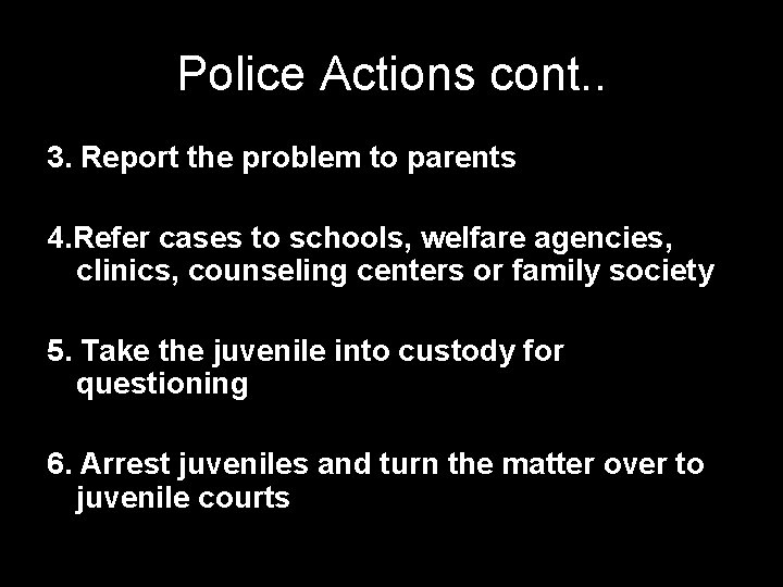 Police Actions cont. . 3. Report the problem to parents 4. Refer cases to