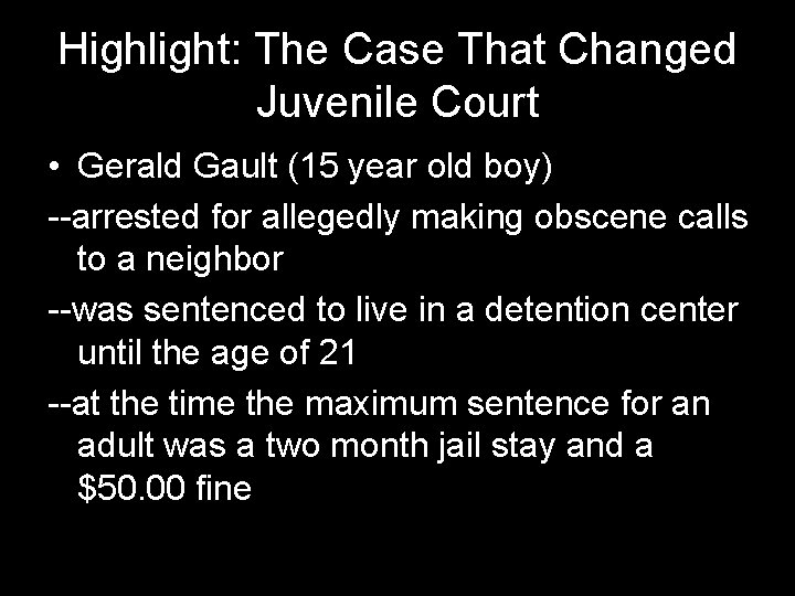 Highlight: The Case That Changed Juvenile Court • Gerald Gault (15 year old boy)