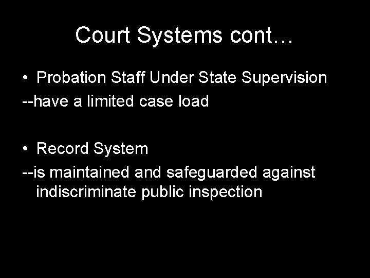 Court Systems cont… • Probation Staff Under State Supervision --have a limited case load