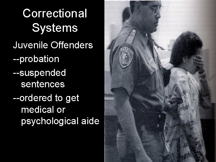 Correctional Systems Juvenile Offenders --probation --suspended sentences --ordered to get medical or psychological aide
