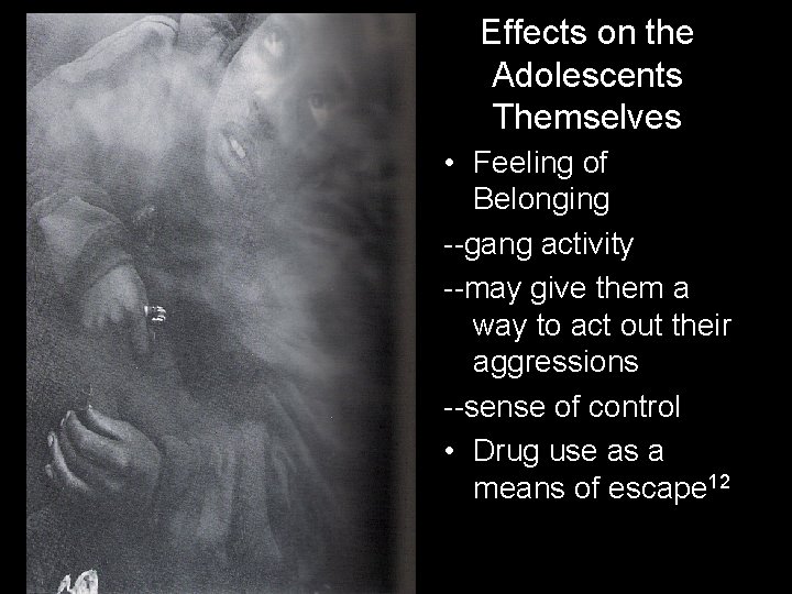 Effects on the Adolescents Themselves • Feeling of Belonging --gang activity --may give them