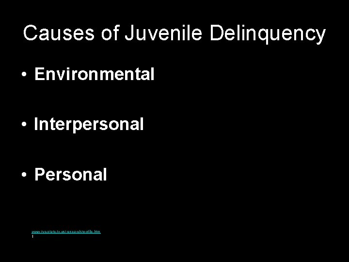 Causes of Juvenile Delinquency • Environmental • Interpersonal • Personal www. tyc. state. tx.