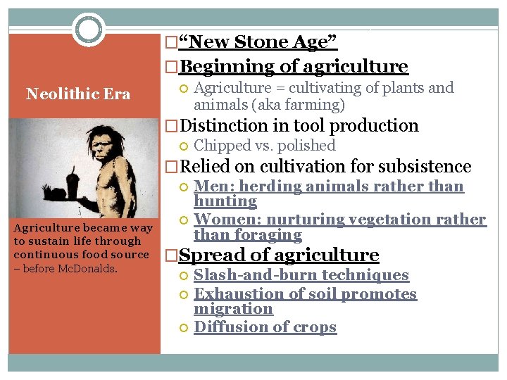 �“New Stone Age” Neolithic Era Agriculture became way to sustain life through continuous food