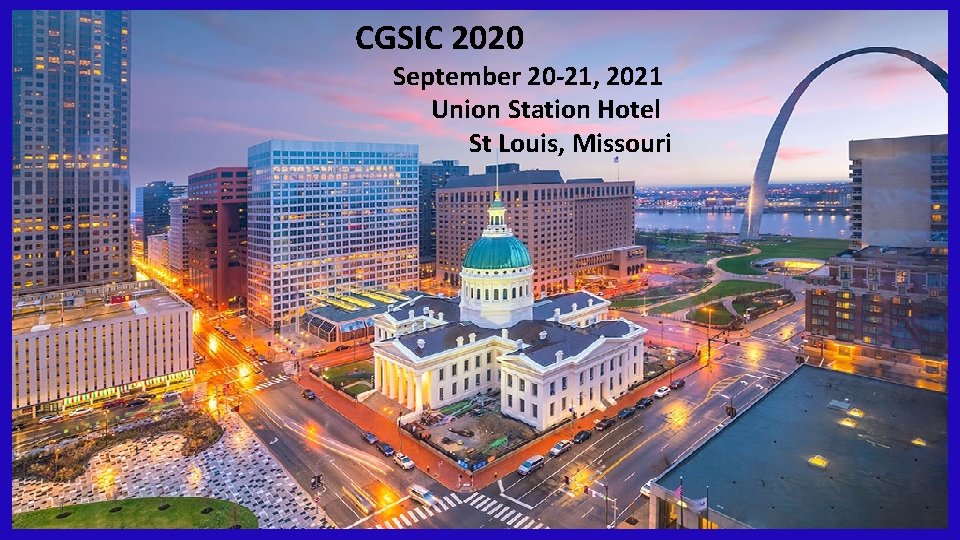 CGSIC 2020 September 20 -21, 2021 Union Station Hotel St Louis, Missouri 