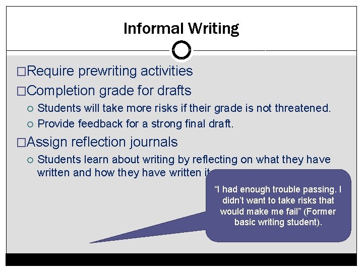 Informal Writing �Require prewriting activities �Completion grade for drafts Students will take more risks