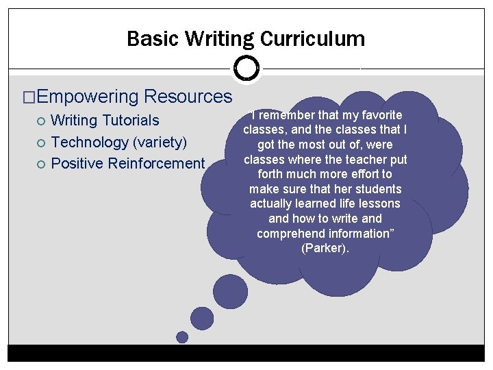 Basic Writing Curriculum �Empowering Resources Writing Tutorials Technology (variety) Positive Reinforcement “I remember that