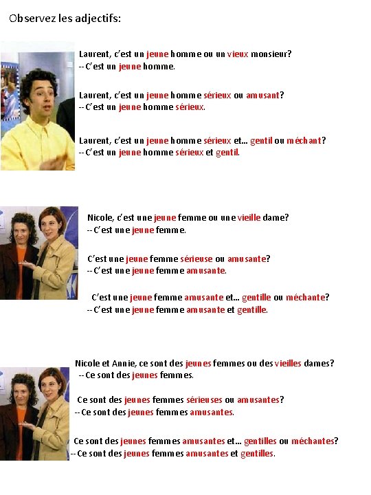 Observez les adjectifs: Laurent, c’est un jeune homme ou un vieux monsieur? --C’est un