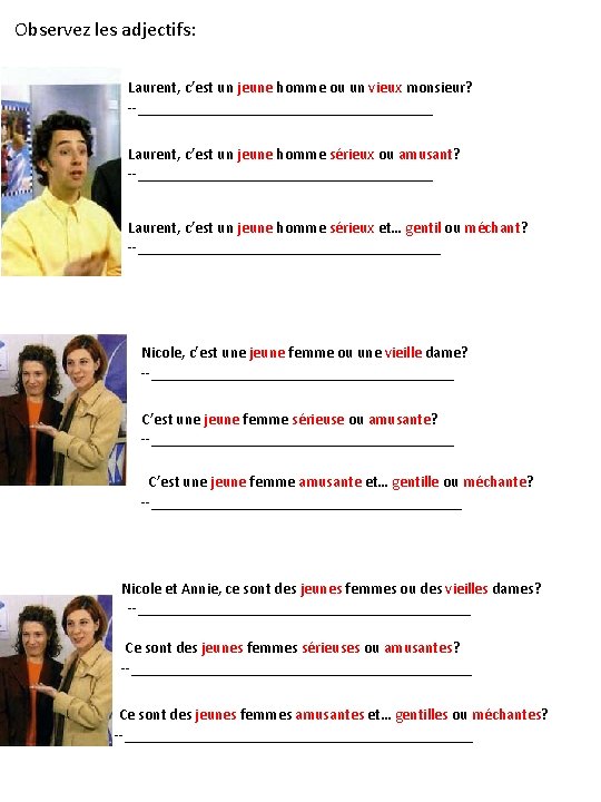 Observez les adjectifs: Laurent, c’est un jeune homme ou un vieux monsieur? --___________________ Laurent,