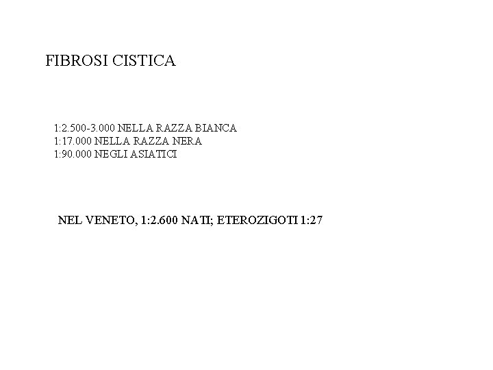 FIBROSI CISTICA 1: 2. 500 -3. 000 NELLA RAZZA BIANCA 1: 17. 000 NELLA