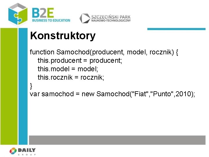 Konstruktory function Samochod(producent, model, rocznik) { this. producent = producent; this. model = model;