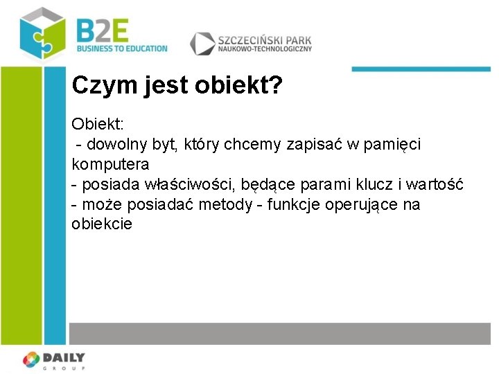 Czym jest obiekt? Obiekt: - dowolny byt, który chcemy zapisać w pamięci komputera -