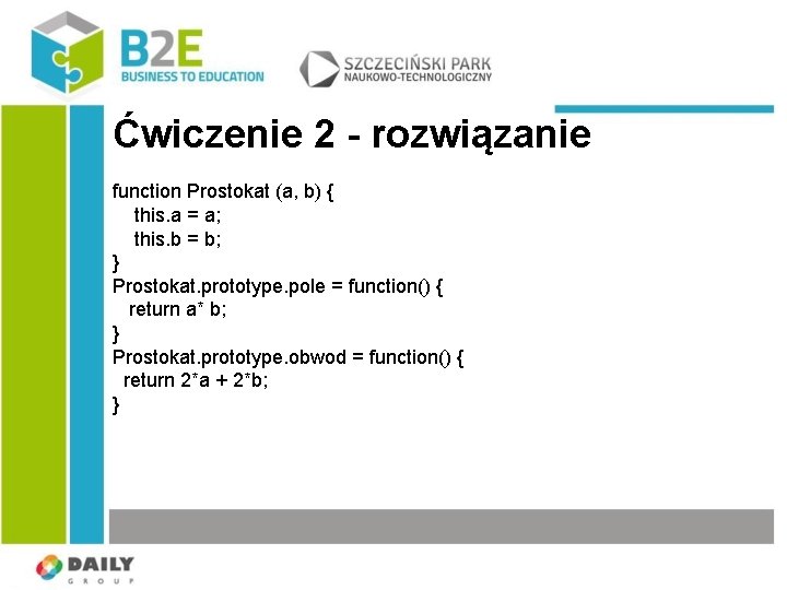 Ćwiczenie 2 - rozwiązanie function Prostokat (a, b) { this. a = a; this.