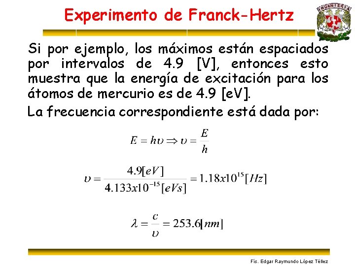 Experimento de Franck-Hertz Si por ejemplo, los máximos están espaciados por intervalos de 4.