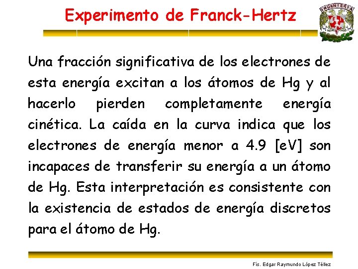 Experimento de Franck-Hertz Una fracción significativa de los electrones de esta energía excitan a