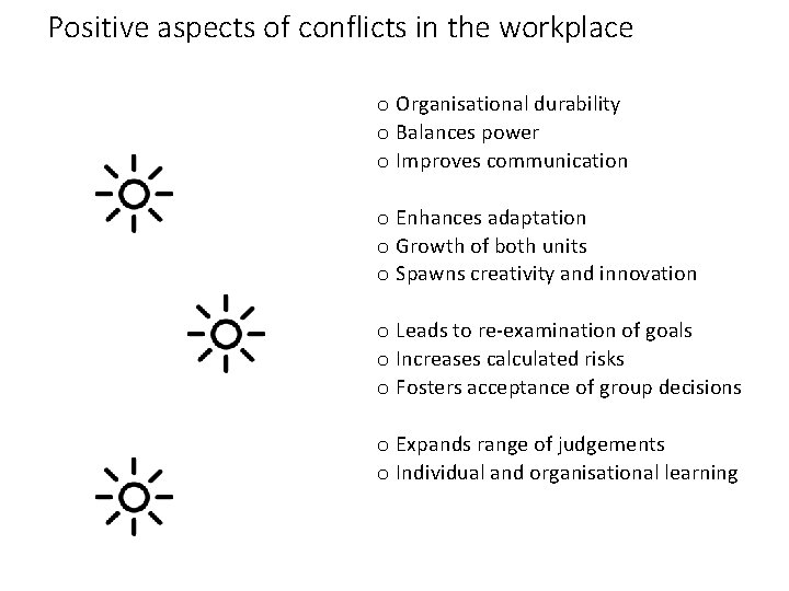 Positive aspects of conflicts in the workplace o Organisational durability o Balances power o