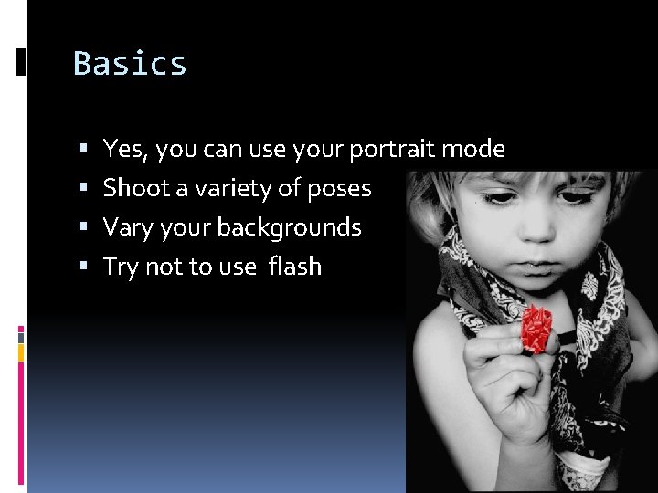 Basics Yes, you can use your portrait mode Shoot a variety of poses Vary Basics Yes, you can use your portrait mode Shoot a variety of poses Vary