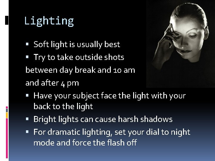 Lighting Soft light is usually best Try to take outside shots between day break Lighting Soft light is usually best Try to take outside shots between day break
