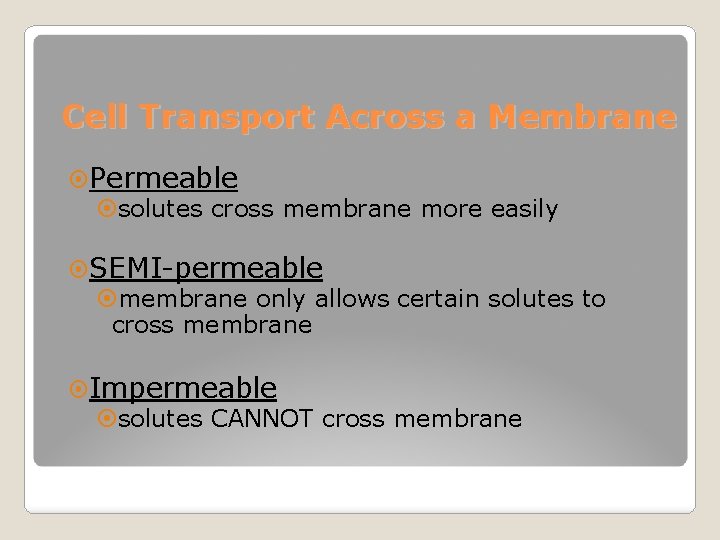 Cell Transport Across a Membrane Permeable solutes cross membrane more easily SEMI-permeable membrane only