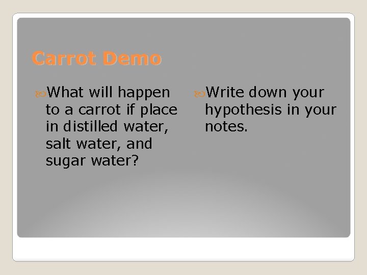 Carrot Demo What will happen to a carrot if place in distilled water, salt