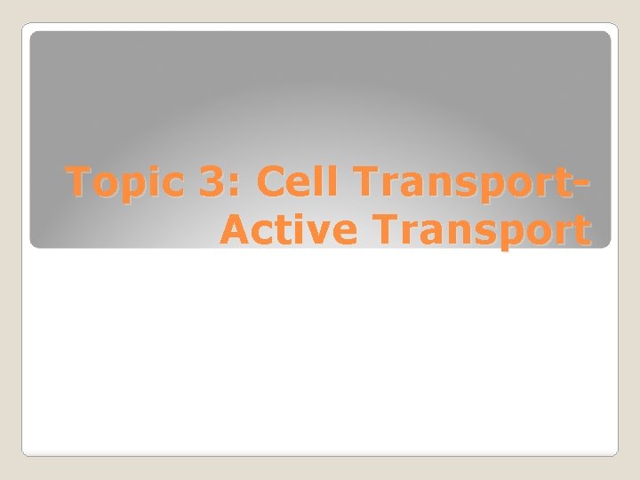 Topic 3: Cell Transport. Active Transport 