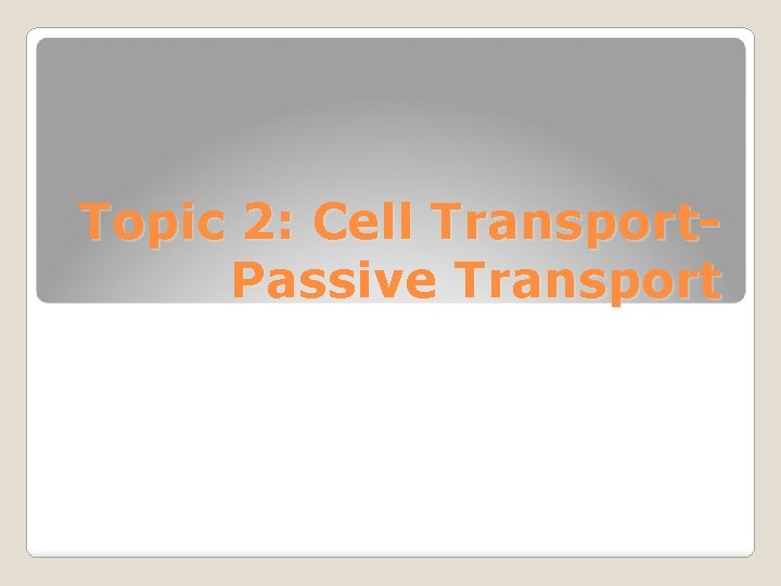 Topic 2: Cell Transport. Passive Transport 