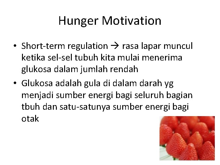 Hunger Motivation • Short-term regulation rasa lapar muncul ketika sel-sel tubuh kita mulai menerima