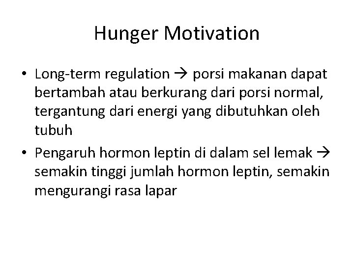 Hunger Motivation • Long-term regulation porsi makanan dapat bertambah atau berkurang dari porsi normal,