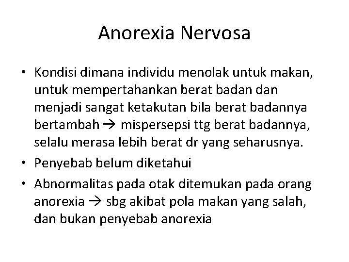 Anorexia Nervosa • Kondisi dimana individu menolak untuk makan, untuk mempertahankan berat badan menjadi