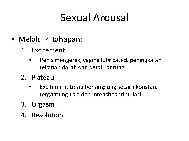Sexual Arousal • Melalui 4 tahapan: 1. Excitement • Penis mengeras, vagina lubricated, peningkatan