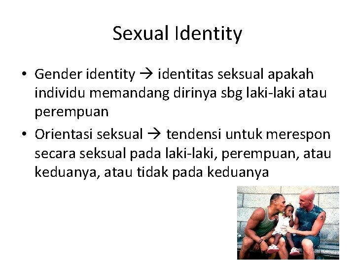 Sexual Identity • Gender identity identitas seksual apakah individu memandang dirinya sbg laki-laki atau