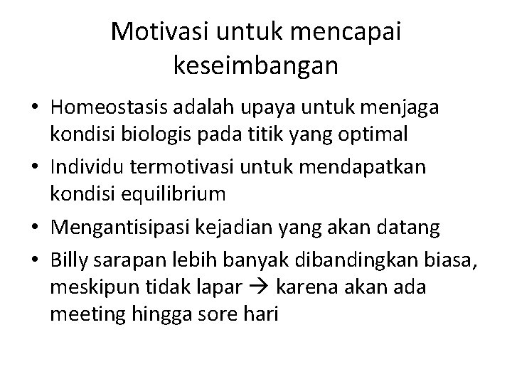 Motivasi untuk mencapai keseimbangan • Homeostasis adalah upaya untuk menjaga kondisi biologis pada titik