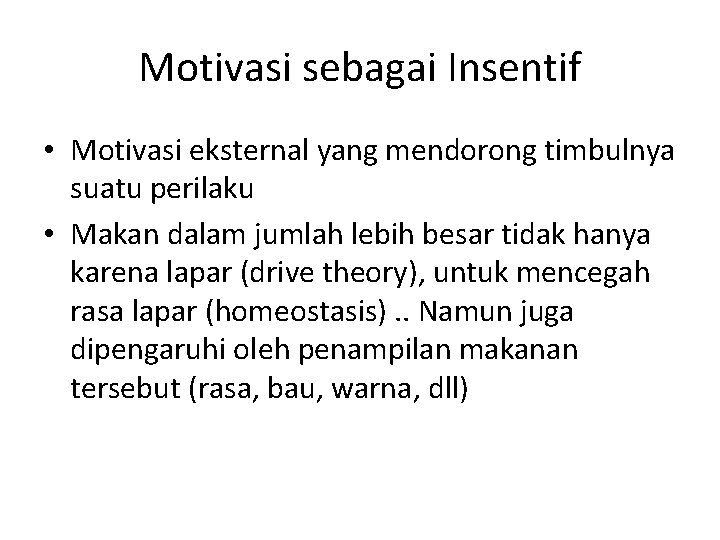 Motivasi sebagai Insentif • Motivasi eksternal yang mendorong timbulnya suatu perilaku • Makan dalam