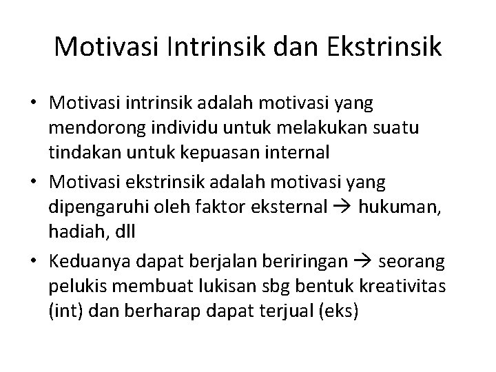 Motivasi Intrinsik dan Ekstrinsik • Motivasi intrinsik adalah motivasi yang mendorong individu untuk melakukan
