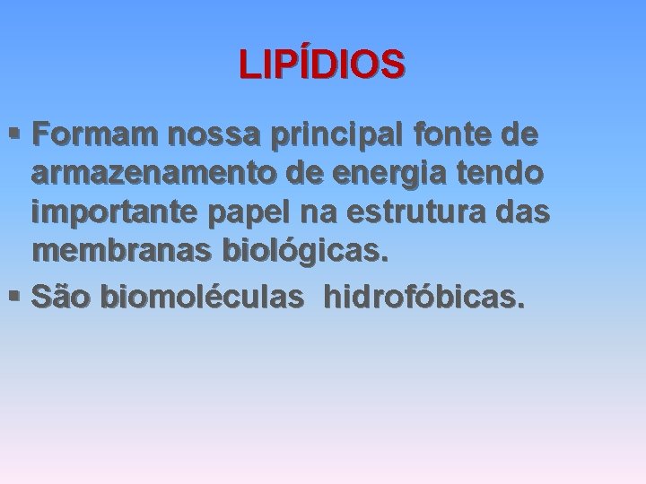 LIPÍDIOS § Formam nossa principal fonte de armazenamento de energia tendo importante papel na