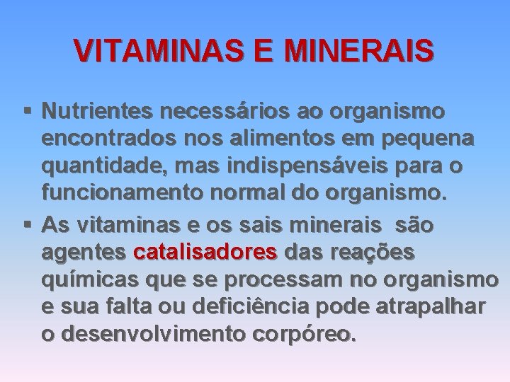 VITAMINAS E MINERAIS § Nutrientes necessários ao organismo encontrados nos alimentos em pequena quantidade,
